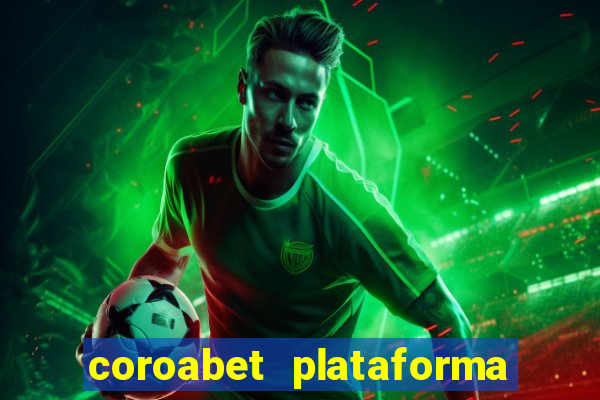 coroabet plataforma de jogos